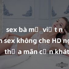 sex bà mẹ việt nam Xem sex không che HD ngay để thỏa mãn cơn khát tình dục của bạn! Video chất lượng cao, cảnh quay rõ nét, sẽ khiến bạn không thể rời mắt! Hãy trải nghiệm ngay!