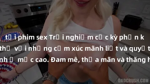 tải phim sex Trải nghiệm cực kỳ phấn khích: Làm tình tập thể với những cảm xúc mãnh liệt và quyết định ở mức cao. Đam mê, thỏa mãn và thăng hoa cùng đối tác đặc biệt.