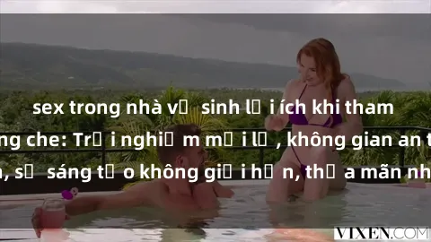 sex trong nhà vệ sinh lợi ích khi tham gia sex online không che: Trải nghiệm mới lạ, không gian an toàn, sự sáng tạo không giới hạn, thỏa mãn nhu cầu tình dục của bạn.