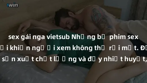 sex gái nga vietsub Những bộ phim sex của phụ nữ lớn tuổi khiến người xem không thể rời mắt. Được sản xuất chất lượng và đầy nhiệt huyết, đáng xem và trải nghiệm.