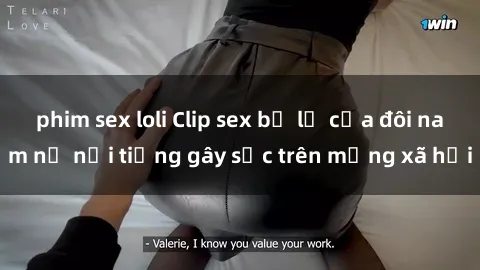 phim sex loli Clip sex bị lộ của đôi nam nữ nổi tiếng gây sốc trên mạng xã hội