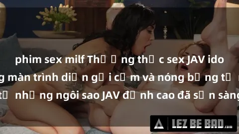 phim sex milf Thưởng thức sex JAV idol miễn phí: Những màn trình diễn gợi cảm và nóng bỏng từ những ngôi sao JAV đỉnh cao đã sẵn sàng để bạn khám phá.