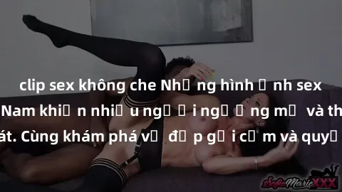clip sex không che Những hình ảnh sex gái sinh viên Việt Nam khiến nhiều người ngưỡng mộ và thèm khát. Cùng khám phá vẻ đẹp gợi cảm và quyến rũ của những cô gái trẻ này.