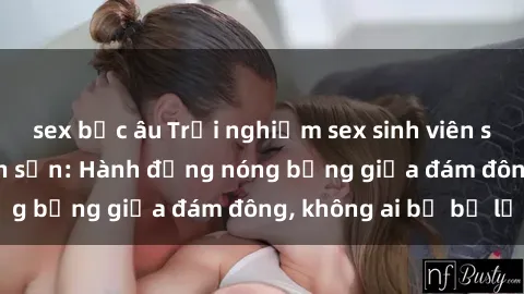 sex bắc âu Trải nghiệm sex sinh viên sôi động trong khách sạn: Hành động nóng bỏng giữa đám đông, không ai bị bỏ lỡ