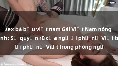 sex bà bầu việt nam Gái Việt Nam nóng bỏng khi làm tình: Sự quyến rũ của người phụ nữ Việt trong phòng ngủ