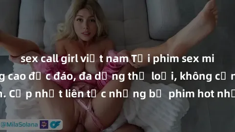 sex call girl việt nam Tải phim sex miễn phí chất lượng cao độc đáo, đa dạng thể loại, không cần đăng ký tài khoản. Cập nhật liên tục những bộ phim hot nhất trên thị trường. Sự lựa chọn hàng đầu cho n