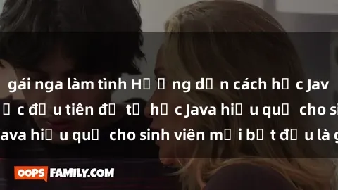 gái nga làm tình Hướng dẫn cách học Java cho sinh viên: Bước đầu tiên để tự học Java hiệu quả cho sinh viên mới bắt đầu là gì?