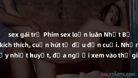 sex gái trẻ Phim sex loạn luân Nhật Bản: Hành động đầy kích thích, cuốn hút từ đầu đến cuối. Những cảnh quay đầy nhiệt huyết, đưa người xem vào thế giới độc đáo của tình thân. Đừng bỏ lỡ!