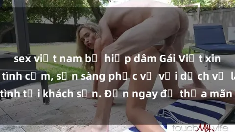 sex việt nam bị hiếp dâm Gái Việt xinh đẹp, nồng nàn tình cảm, sẵn sàng phục vụ với dịch vụ làm tình tại khách sạn. Đến ngay để thỏa mãn mọi khao khát của bạn!