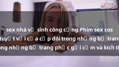sex nhà vệ sinh công cộng Phim sex cosplay: Trải nghiệm tuyệt vời của cặp đôi trong những bộ trang phục gợi cảm và kích thích