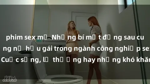 phim sex mỹ Những bí mật đằng sau cuộc sống của những nữ hầu gái trong ngành công nghiệp sex: Cuộc sống, lẽ thường hay những khó khăn mà họ phải đối mặt.