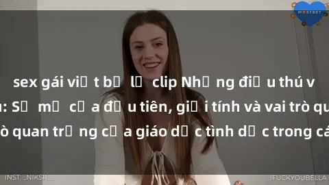 sex gái việt bị lộ clip Những điều thú vị về sex ở Bắc Âu: Sự mở cửa đầu tiên, giới tính và vai trò quan trọng của giáo dục tình dục trong các quốc gia này.