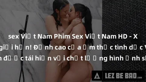 sex Việt Nam Phim Sex Việt Nam HD - Xem ngay và không giới hạn! Đỉnh cao của ẩm thực tình dục Việt Nam được tái hiện với chất lượng hình ảnh sắc nét. Hãy thưởng thức ngay!