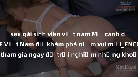 sex gái sinh viên việt nam Mở cánh cửa thế giới sex MILF Việt Nam để khám phá niềm vui mới_ENCODE_. Hãy tham gia ngay để trải nghiệm những khoảnh khắc đầy kích thích và đam mê.
