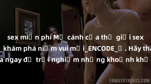 sex miễn phí Mở cánh cửa thế giới sex MILF Việt Nam để khám phá niềm vui mới_ENCODE_. Hãy tham gia ngay để trải nghiệm những khoảnh khắc đầy kích thích và đam mê.