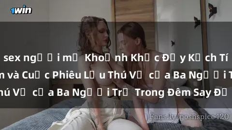 sex người mỹ Khoảnh Khắc Đầy Kịch Tính: Sex  Việt Nam và Cuộc Phiêu Lưu Thú Vị của Ba Người Trẻ Trong Đêm Say Đắm